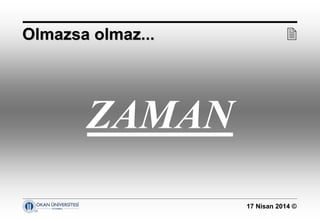 17 Nisan 2014 ©
ZAMAN
Olmazsa olmaz...Olmazsa olmaz... 
 