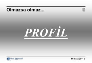 17 Nisan 2014 ©
PROFİL
Olmazsa olmaz...Olmazsa olmaz... 
 