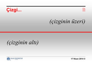 17 Nisan 2014 ©
(çizginin üzeri)
(çizginin altı)
Çizgi... 
 