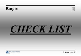 17 Nisan 2014 ©
Başarı 
CHECK LIST
 