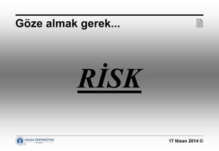 17 Nisan 2014 ©
RİSK
Göze almak gerek... 
 
