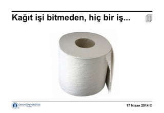 17 Nisan 2014 ©
Kağıt işi bitmeden, hiç bir iş... 
 