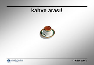 17 Nisan 2014 ©
kahve arası!
 