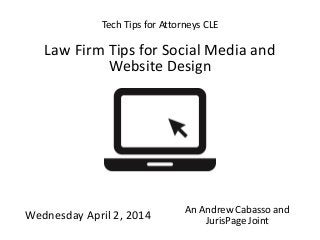 JurisPage.com
Tech Tips for Attorneys CLE
Law Firm Tips for Social Media and
Website Design
Wednesday April 2, 2014 An Andrew Cabasso and
JurisPage Joint
 