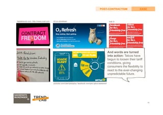 14
EASEPOST-CONTRACTISM
o2.co.uk/refreshdigitaltrends.com, http://news.cnet.com
And words are turned
into action: Telcos have
begun to loosen their tariff
conditions, giving
consumers the flexibility to
react to the ever-changing
unpredictable future.
trak.in
youtube.com/user/yesoptus, facebook.com/yes.optus.eastwood
 