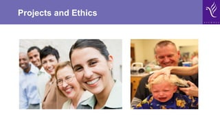 Projects and Ethics
 