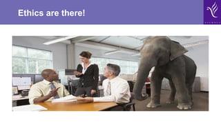 Ethics are there!
 