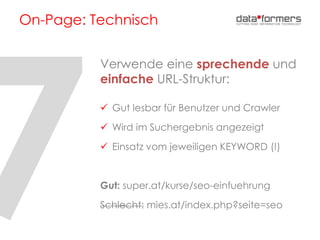 On-Page: Technisch
Verwende eine sprechende und
einfache URL-Struktur:
 Gut lesbar für Benutzer und Crawler
 Wird im Suc...