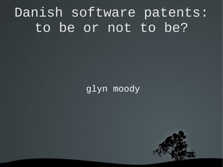  
Danish software patents:
to be or not to be?
glyn moody
 