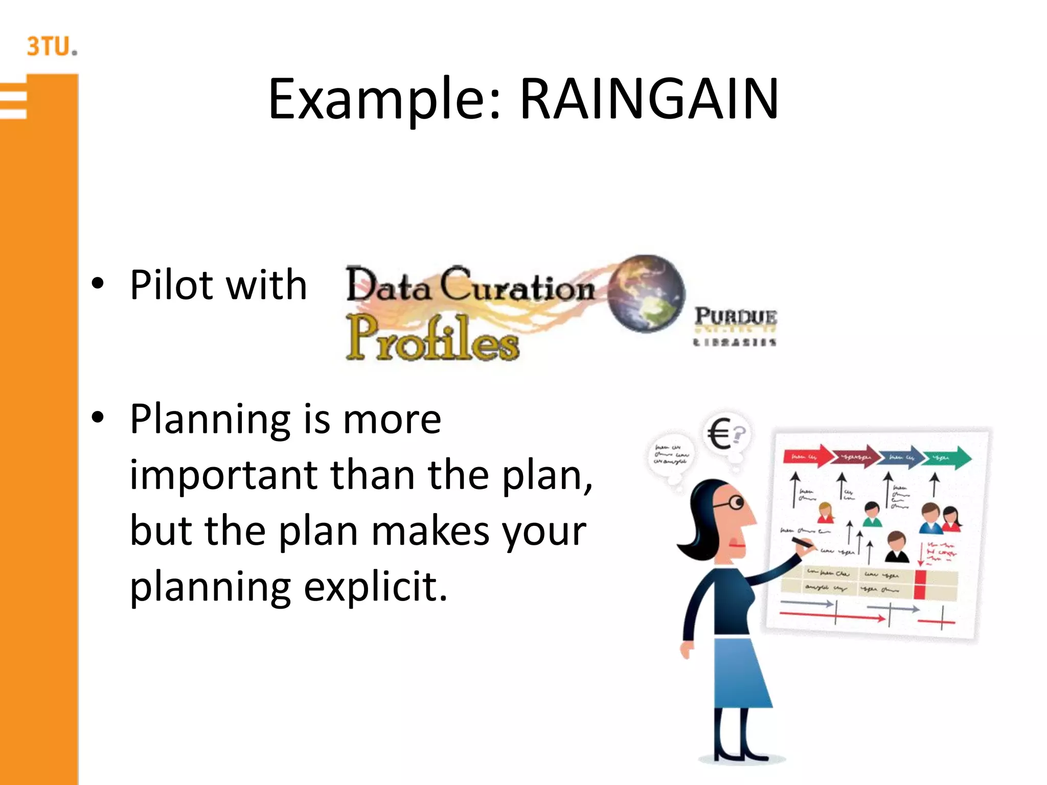 Example: RAINGAIN
• Pilot with
• Planning is more
important than the plan,
but the plan makes your
planning explicit.
 