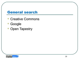 General search
 Creative Commons
 Google
 Open Tapestry
25
 