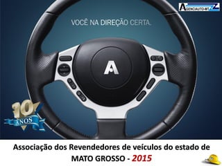 Associação dos Revendedores de veículos do estado de
MATO GROSSO - 2015
 
