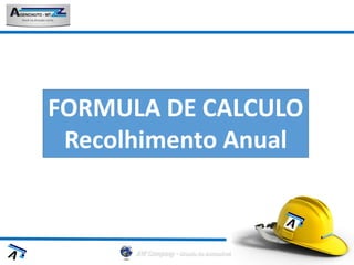 FORMULA DE CALCULO
Recolhimento Anual
 