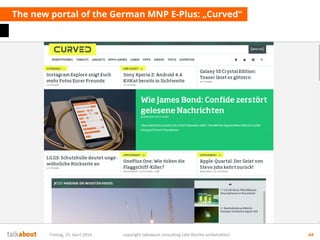 The new portal of the German MNP E-Plus: „Curved“
Freitag, 25. April 2014 copyright talkabout consulting (alle Rechte vorbehalten) 44
 