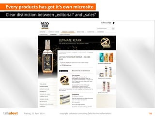 Every products has got it‘s own microsite
Clear distinction between „editorial“ and „sales“
Freitag, 25. April 2014 copyright talkabout consulting (alle Rechte vorbehalten) 56
 