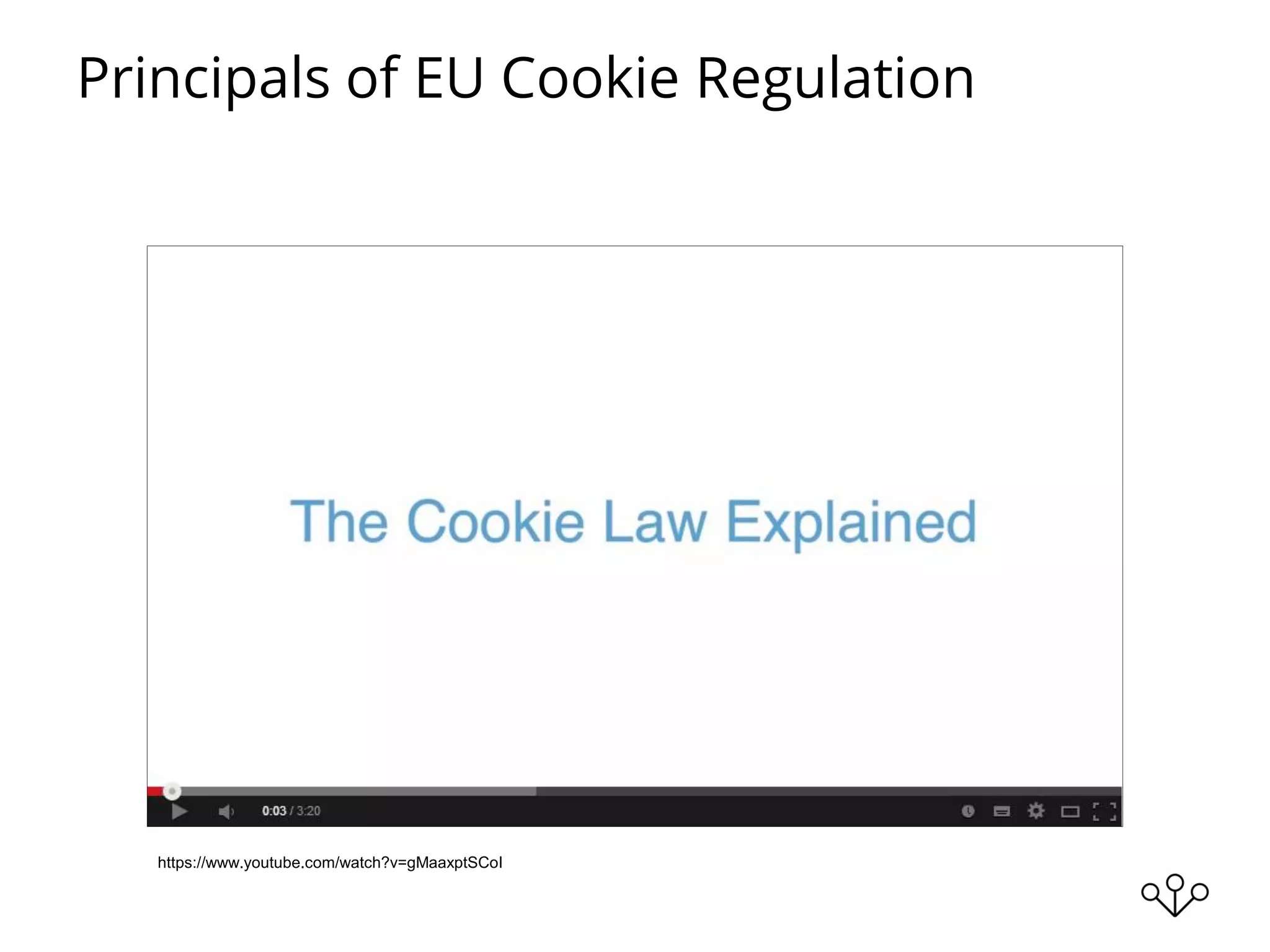 Principals of EU Cookie Regulation
https://www.youtube.com/watch?v=gMaaxptSCoI
 