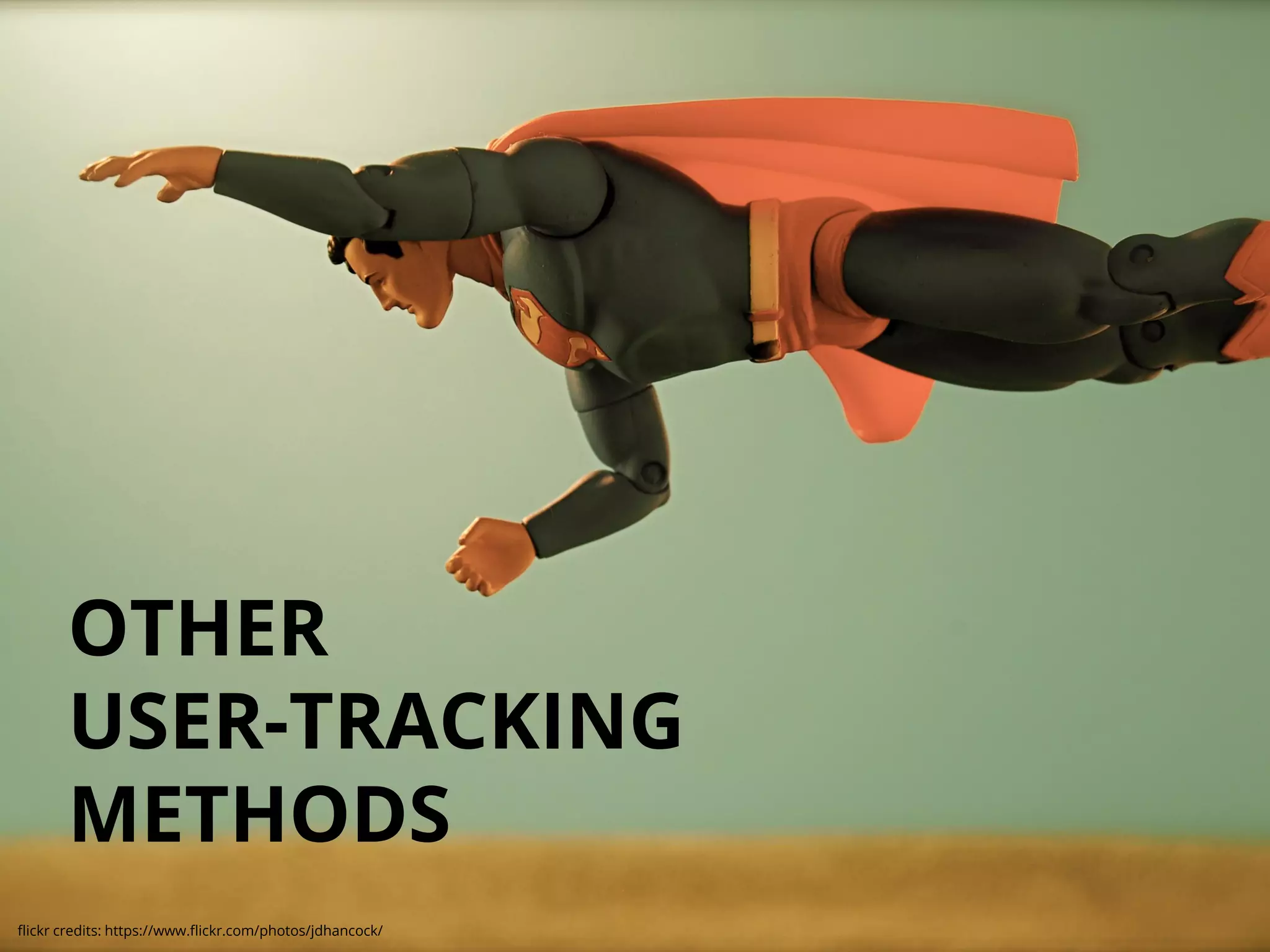 flickr credits: https://www.flickr.com/photos/jdhancock/
OTHER
USER-TRACKING
METHODS
 