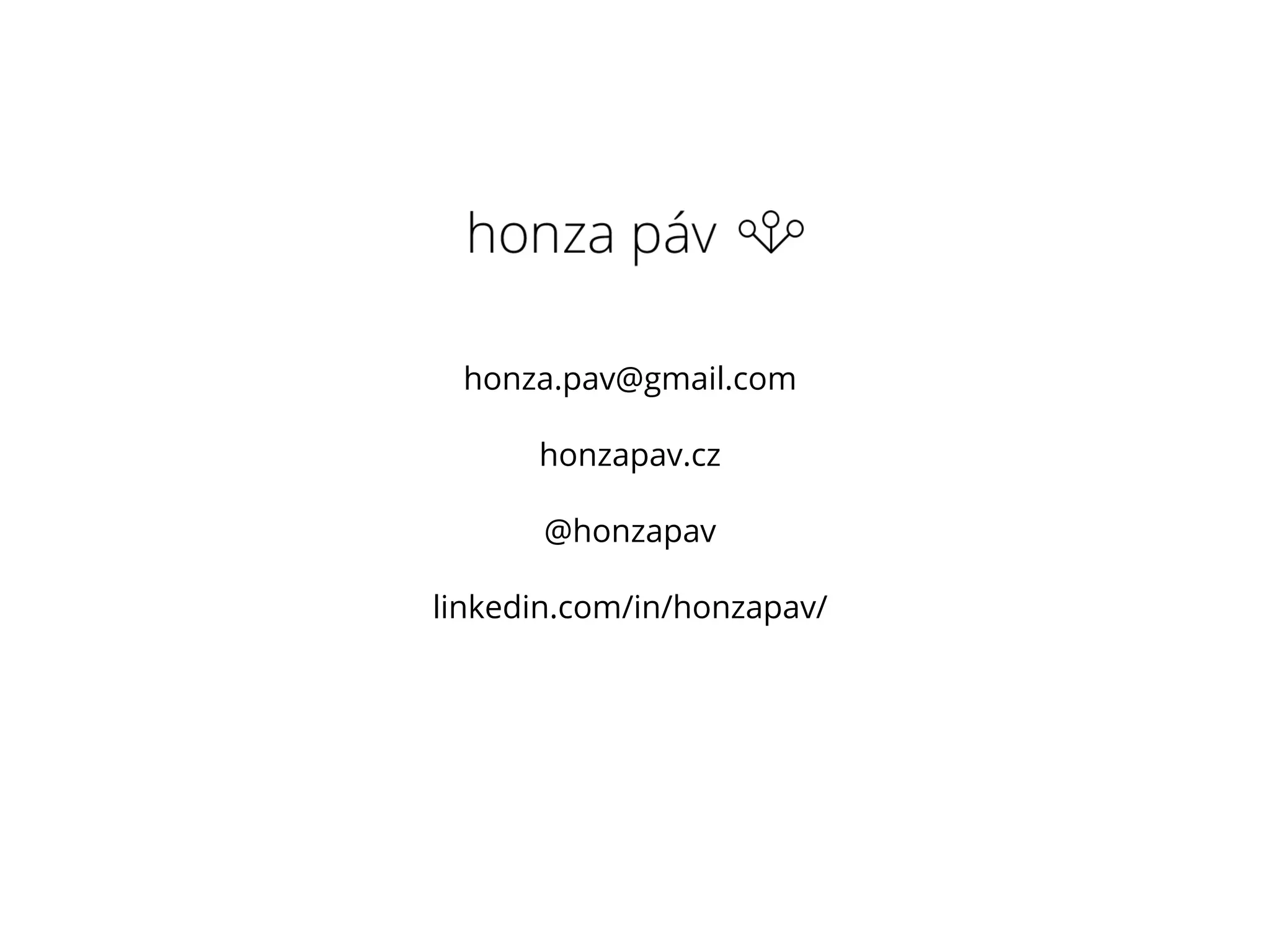 honza.pav@gmail.com
honzapav.cz
@honzapav
linkedin.com/in/honzapav/
 