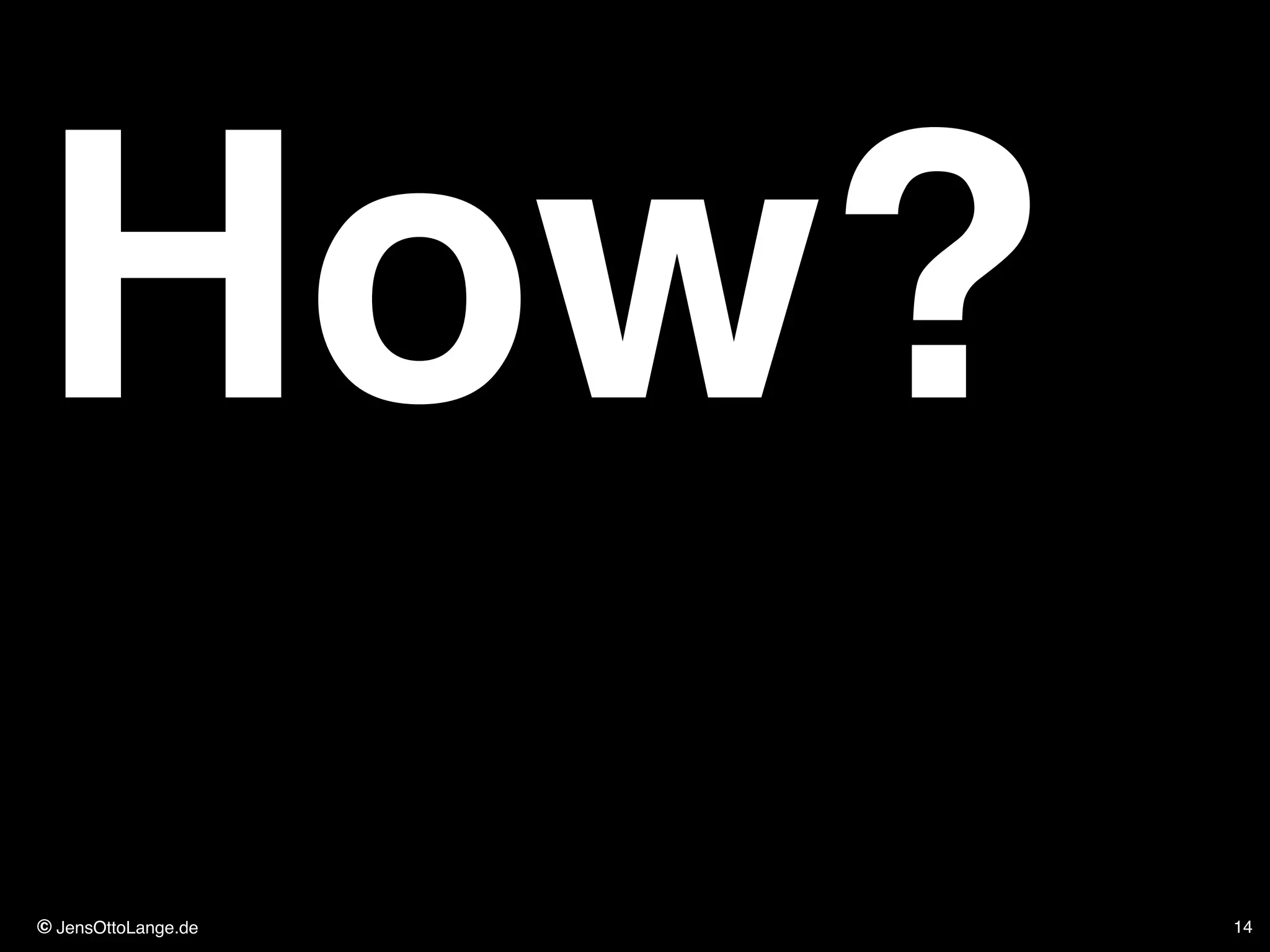 © JensOttoLange.de 14
How?
 