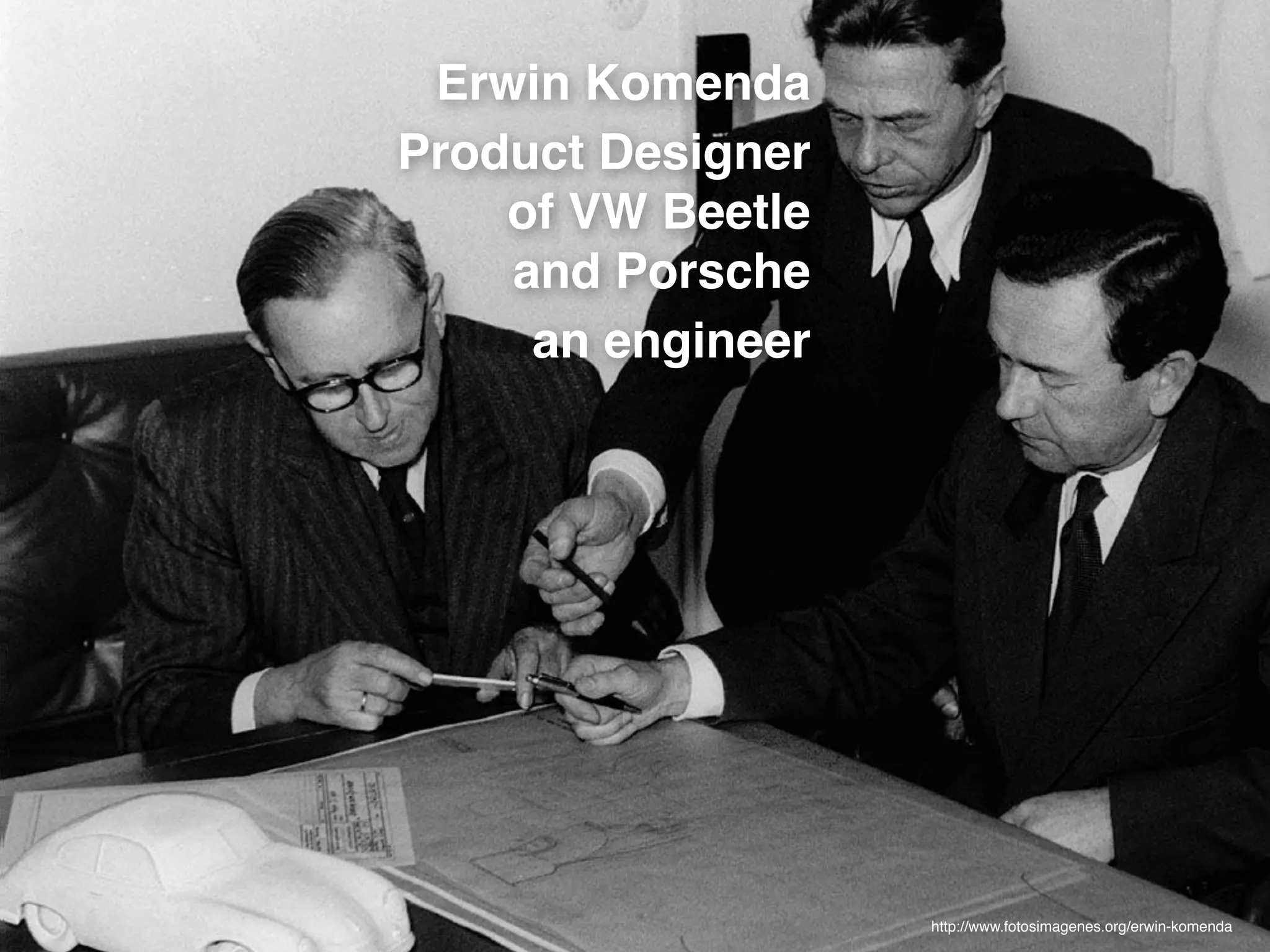 © JensOttoLange.de 15http://www.fotosimagenes.org/erwin-komenda
Erwin Komenda!
Product Designer  
of VW Beetle  
and Porsche!
an engineer
 