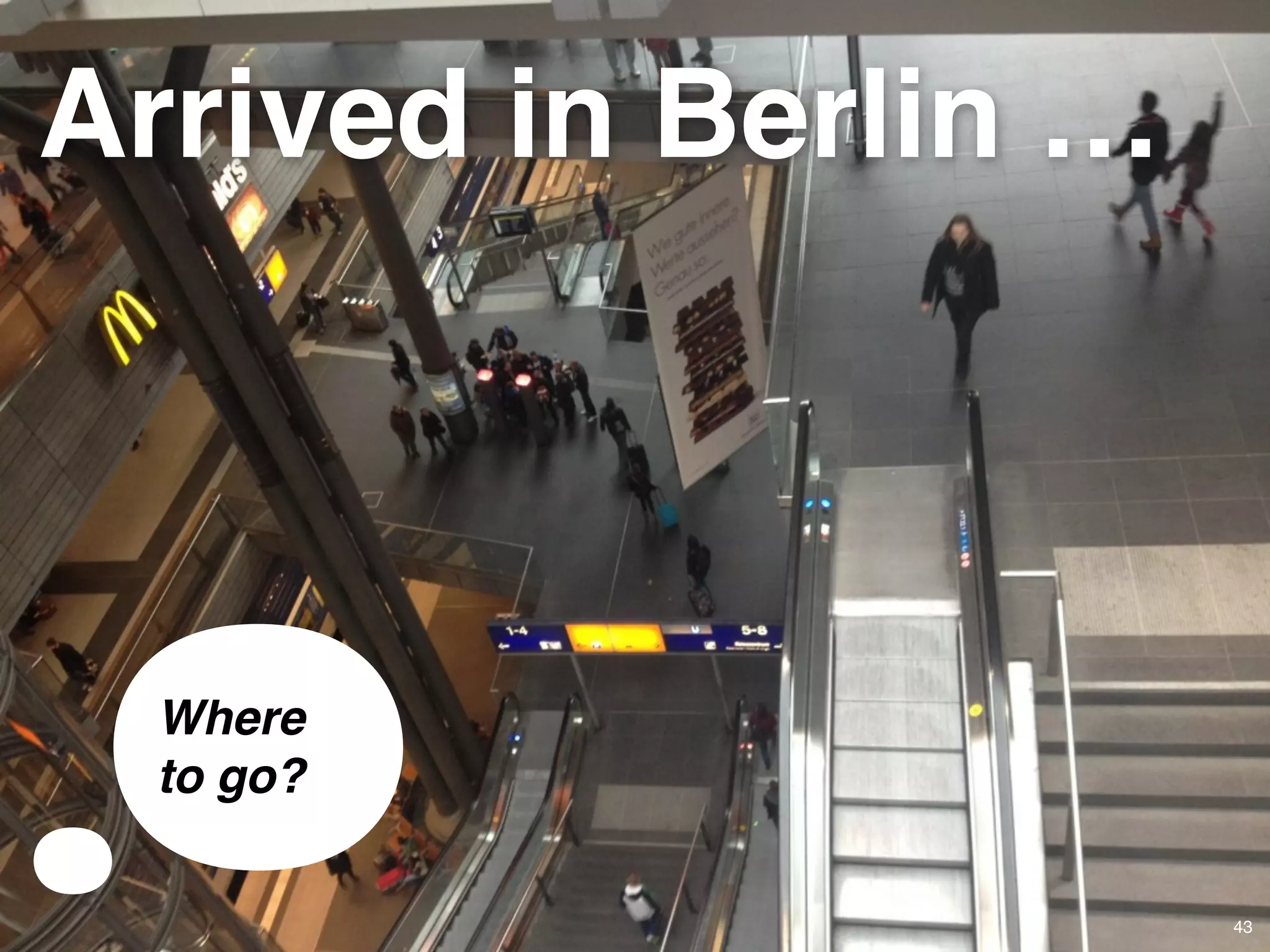 © JensOttoLange.de© JensOttoLange.de 43
Arrived in Berlin …
Where
to go?
 
