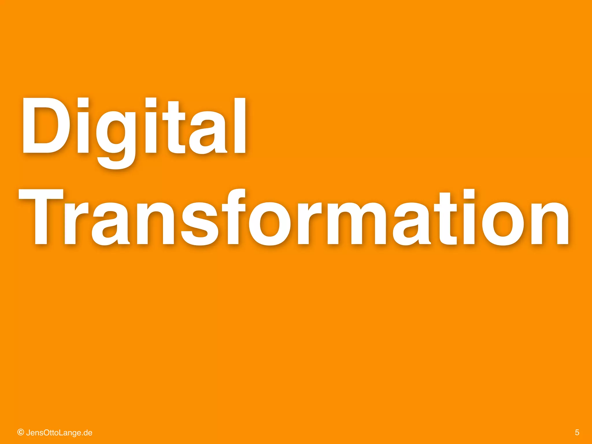 © JensOttoLange.de 5
Digital
Transformation!
 