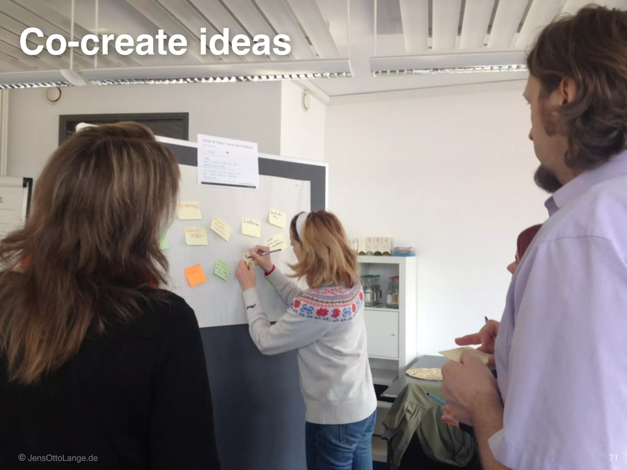 © JensOttoLange.de© JensOttoLange.de 7171
Co-create ideas
 