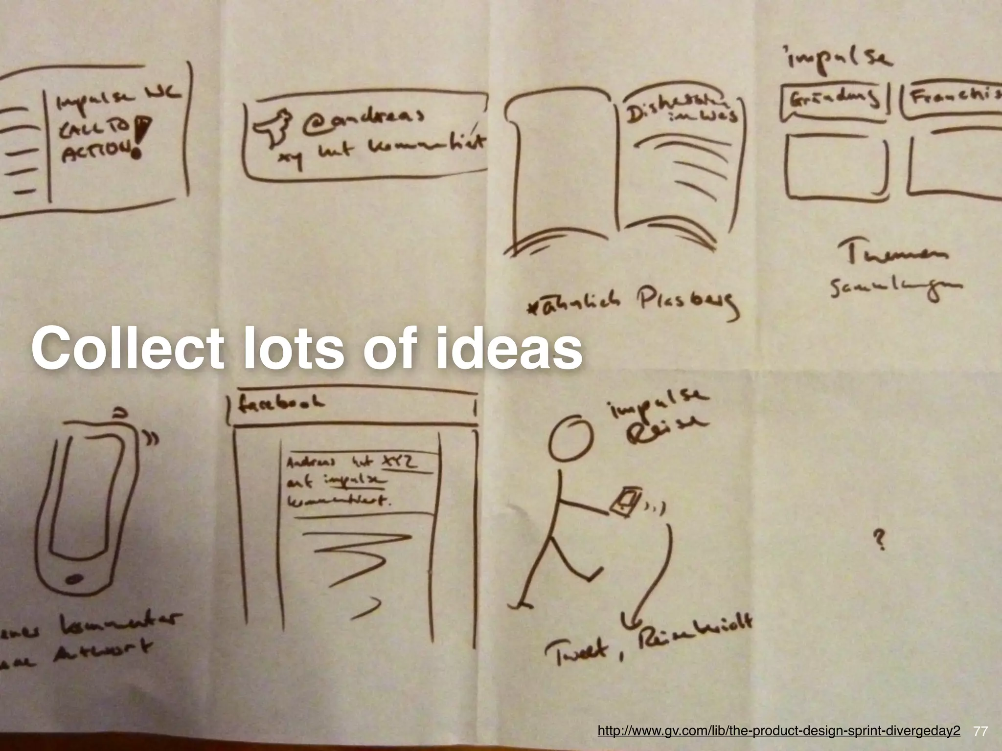 © JensOttoLange.de 77
Collect lots of ideas
http://www.gv.com/lib/the-product-design-sprint-divergeday2
 