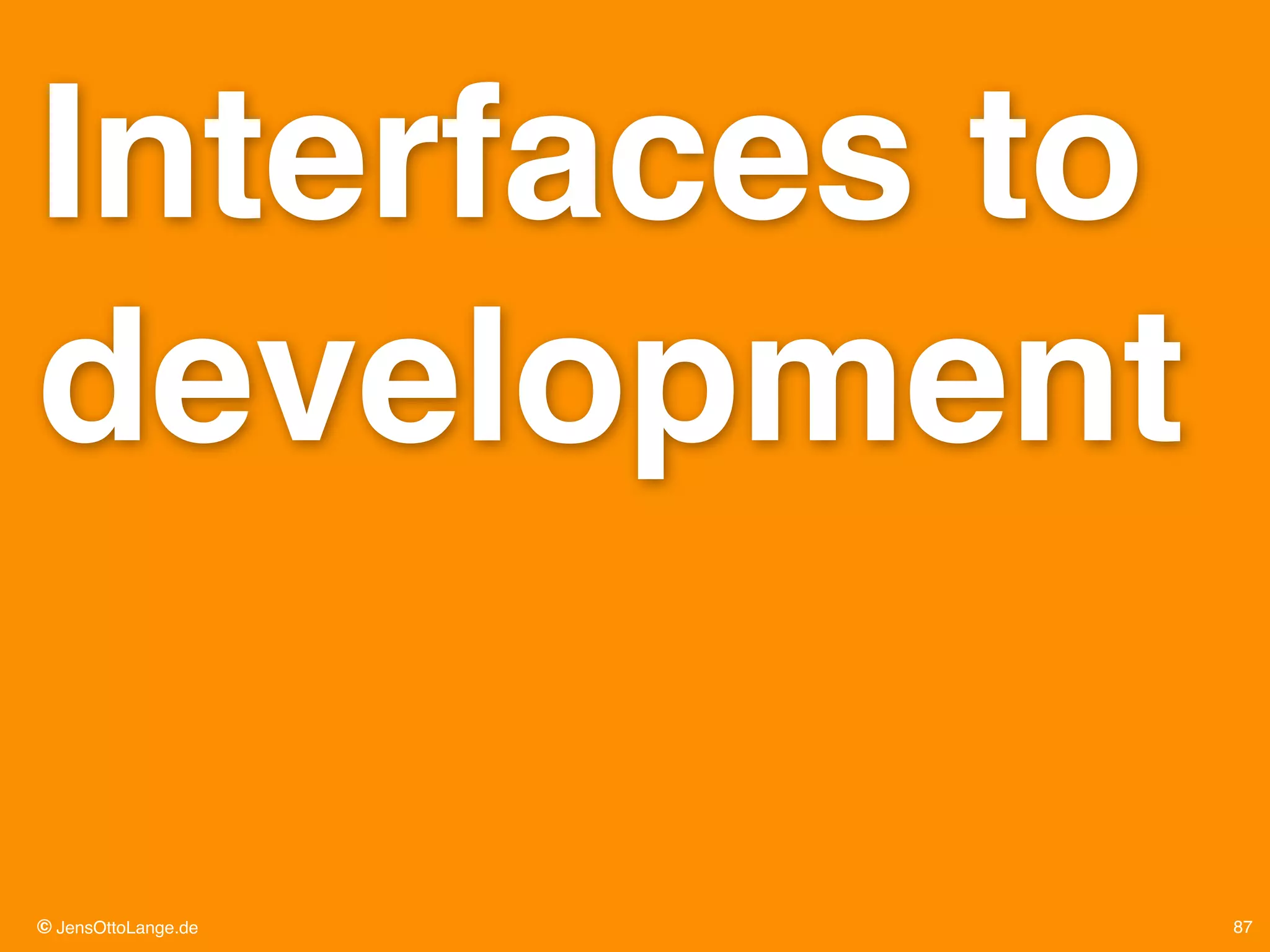 © JensOttoLange.de 87
Interfaces to
development
 