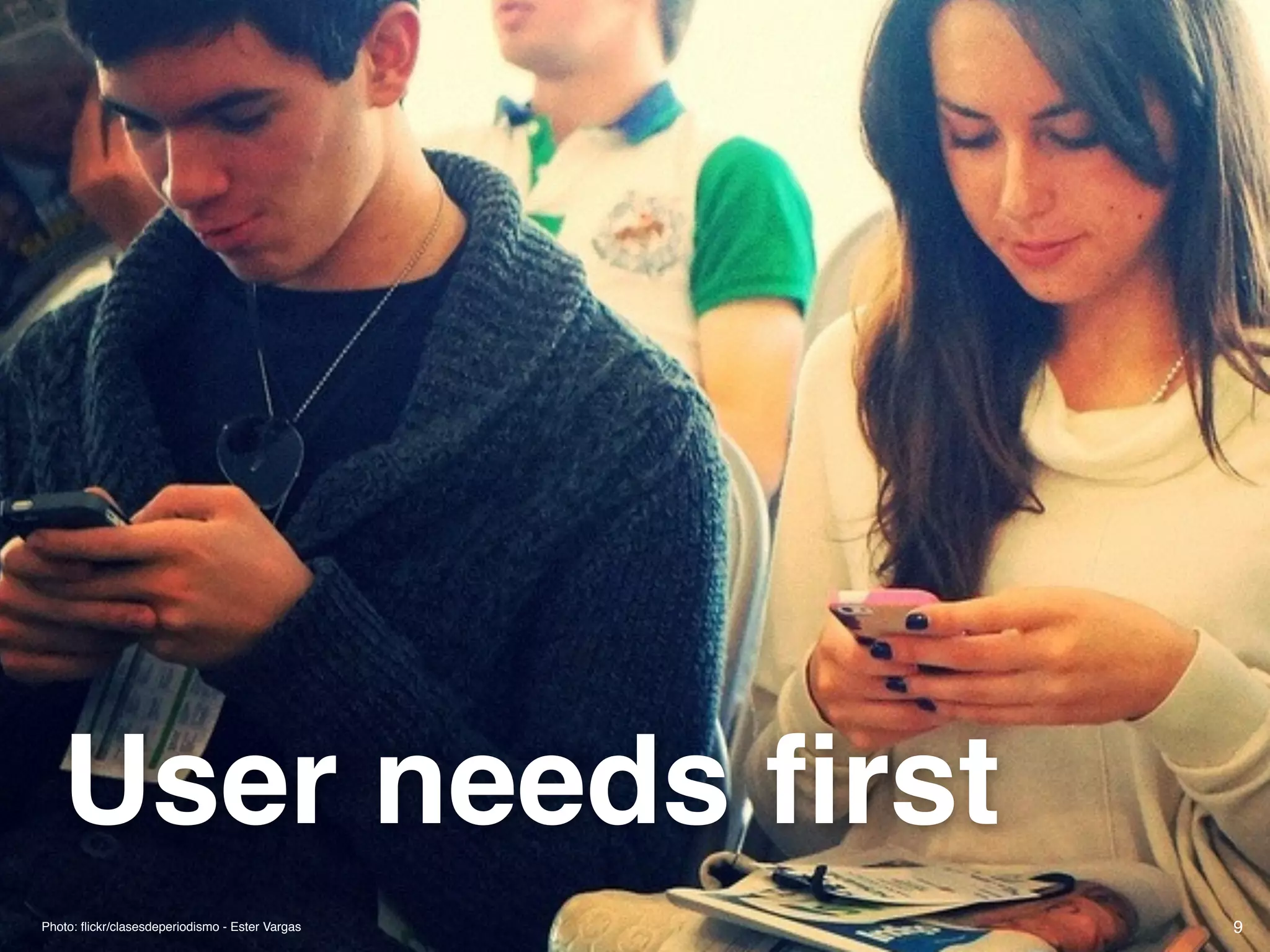 © JensOttoLange.de 9Photo: ﬂickr/clasesdeperiodismo - Ester Vargas
User needs ﬁrst
 