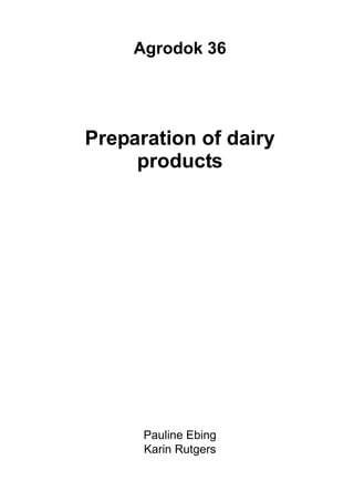Agrodok 36




Preparation of dairy
     products




      Pauline Ebing
      Karin Rutgers
 
