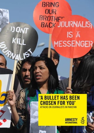 ‘A BULLET HAS BEEN
CHOSEN FOR YOU’
ATTACKS ON JOURNALISTS IN PAKISTAN
 