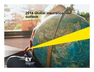 2014 Global insurance
outlook
 