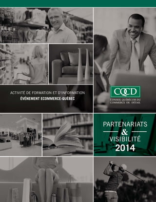 1
PARTENARIATS
VISIBILITÉ
2014
ACTIVITÉ DE FORMATION ET D’INFORMATION
ÉVÉNEMENT ECOMMERCE-QUÉBEC
 