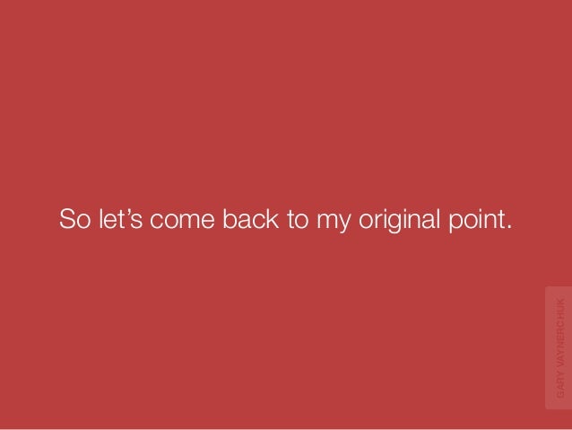 “WHAT’S THE ROI OF 
SOCIAL MEDIA?” 
GARY VAYNERCHUK 
 