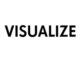 VISUALIZE
 