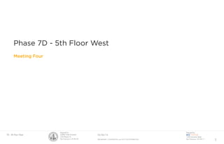 Prepared for:
Golden Gate University
536 Mission St
San Francisco, CA 94105
Prepared by:
1500 Sansome Street
San Francisco, CA 94111
1
7D - 5th Floor West	 05/06/14
PRELIMINARY, CONFIDENTIAL and NOT FOR DISTRIBUTION
Phase 7D - 5th Floor West
Meeting Four
 