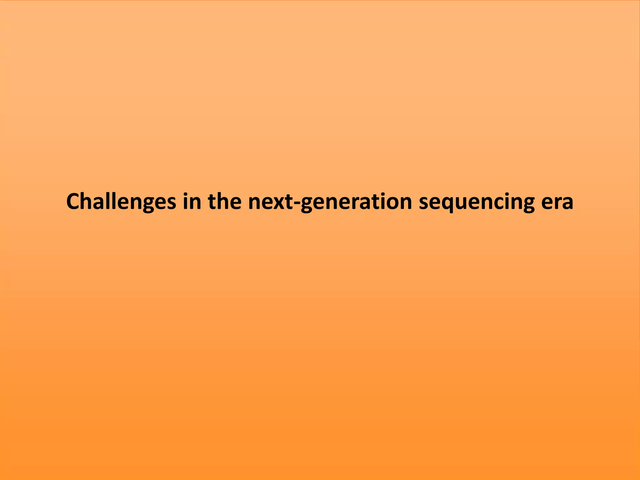 Challenges in the next-generation sequencing era