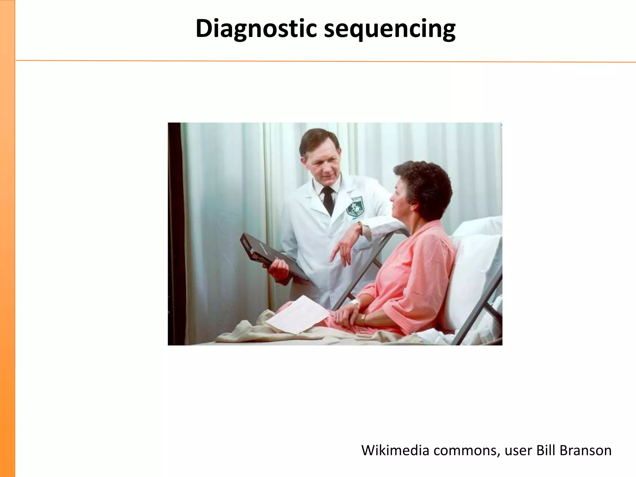 Diagnostic sequencing
Wikimedia commons, user Bill Branson