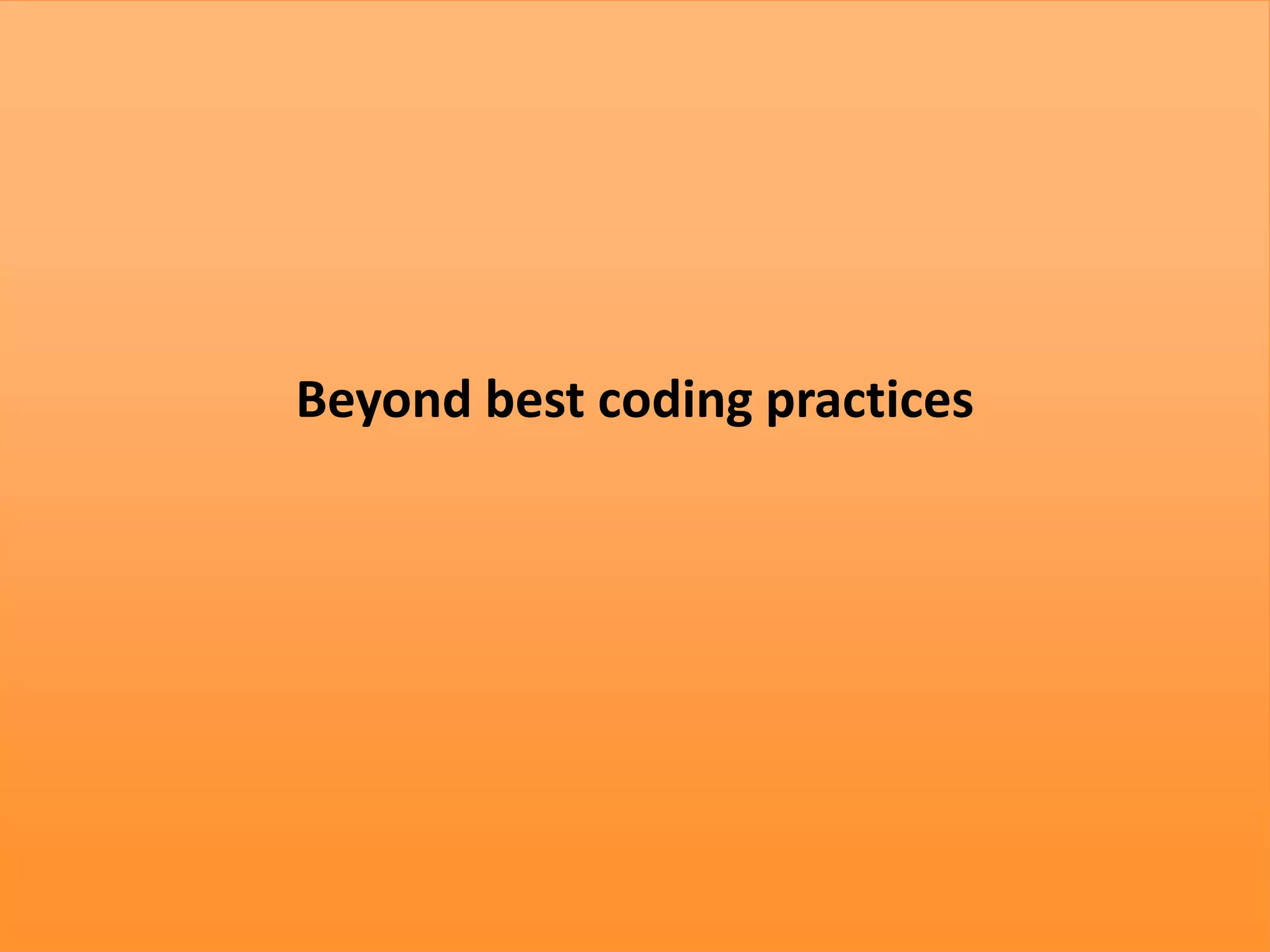 Beyond best coding practices