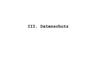 III. Datenschutz
 