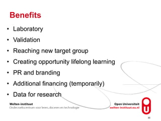 Benefits
• Laboratory
• Validation
• Reaching new target group
• Creating opportunity lifelong learning
• PR and branding
...