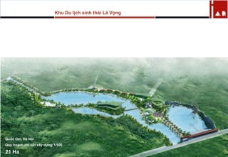 Quốc Oai, Hà Nội
Quy hoạch chi tiết xây dựng 1/500
21 Ha
Khu Du lịch sinh thái Lã Vọng
 