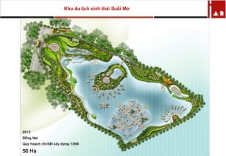 Khu du lịch sinh thái Suối Mơ
2013
Đồng Nai
Quy hoạch chi tiết xây dựng 1/500
50 Ha
 