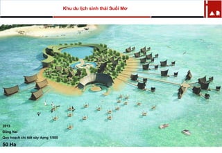 2013
Đồng Nai
Quy hoạch chi tiết xây dựng 1/500
50 Ha
Khu du lịch sinh thái Suối Mơ
 
