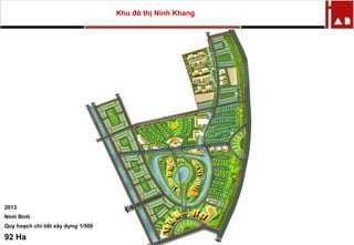 Khu đô thị Ninh Khang
2013
Ninh Bình
Quy hoạch chi tiết xây dựng 1/500
92 Ha
 