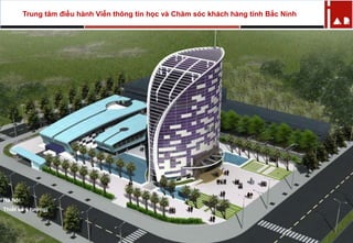 Trung tâm điều hành Viễn thông tin học và Chăm sóc khách hàng tỉnh Bắc Ninh
Hà Nội
Thiết kế ý tưởng)
 