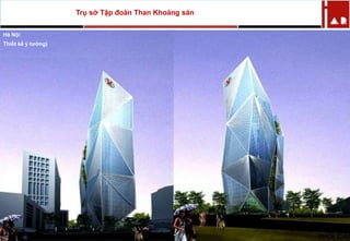 Trụ sở Tập đoàn Than Khoáng sản
Hà Nội
Thiết kế ý tưởng)
 