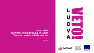 Luova Veto!
Kehittämisohjelmatyöpaja 14.5.2019
Ohjelman taustan esittely ja purku
29.5.2019
 