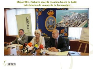 Mayo 2013 - Carbures acuerda con Zona Franca de Cádiz
la instalación de una planta de Composites
 